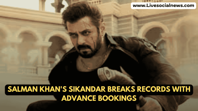 Salman Khan's Sikandar Breaks Records with Advance Bookings Salman Khan's Sikandar Breaks Records with Advance Bookings